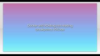 Docker and XDebug not reading breakpoints VSCode