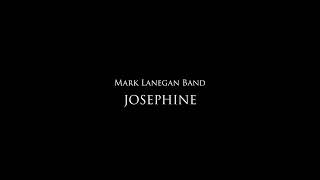 Mark Lanegan Band - Josephine