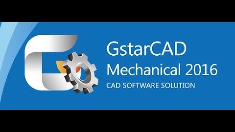 GstarCAD Mechanical 2016- Giới thiệu