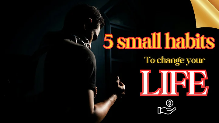 5 small habits that will change your life forever.