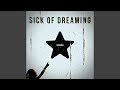 Sick of dreaming