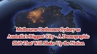 Melbourne Dethrones Sydney as Australia's Biggest City - A Demographic Shift That Will Shake Up