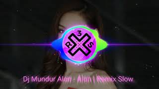 Dj Mundur Alon - alon Remix 2019 Slow [Official Music]