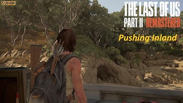 Pushing Inland | The Last of Us Part II Remastered | PS5 4K HDR No Commentary
