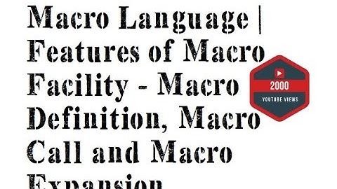Macro Language | Features of Macro Facility - Macro Definition, Macro Call and Macro Expansion
