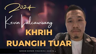 Khrih Ruangih Tuar | Keven Lalcawisang Sangte