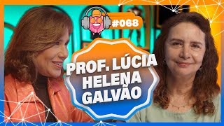PROF. LÚCIA HELENA GALVÃO (FILÓSOFA) - PODPEOPLE #068