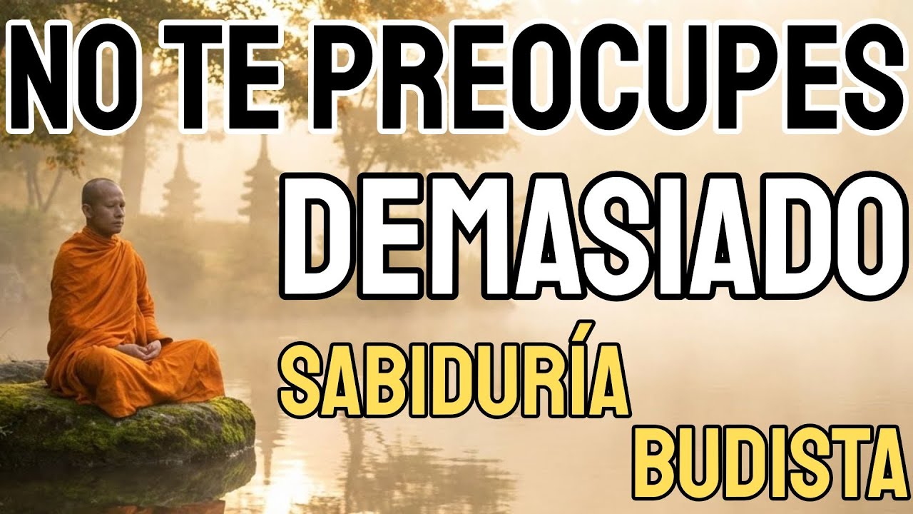 10 Enseñanzas Budistas Para Dejar de Preocuparte AHORA | Budismo