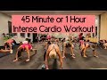 45 Min or 1 Hour Intense Cardio Workout