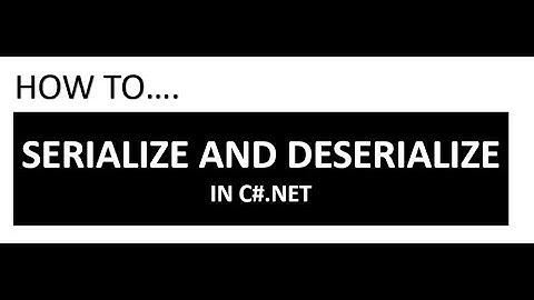 C# - HOW TO SERIALIZE & DESERIALIZE