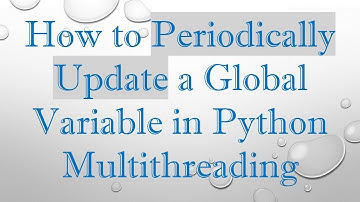 How to Periodically Update a Global Variable in Python Multithreading