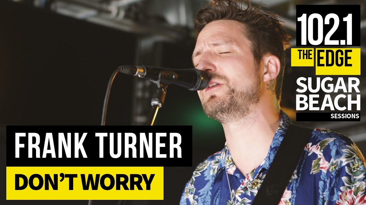 Watch Frank Turner - Don't Worry (Live at the Edge) on YouTube Watch Frank Turner - Don't Worry (Live at the Edge) on YouTube