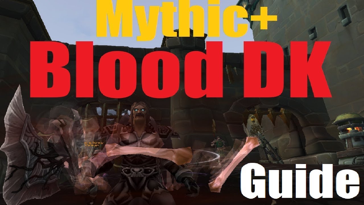 8.0 Blood DK Mythic+ Guide - Get those 10's done! - PvE