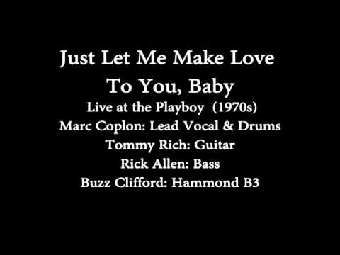 Just Let Me Make Love To You, Baby - Youtube