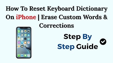 How To Reset Keyboard Dictionary On iPhone | Erase Custom Words & Corrections