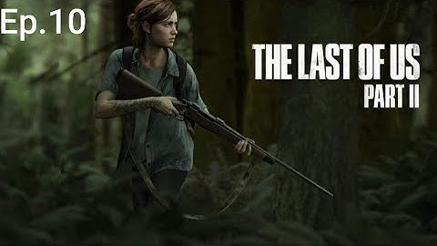 The Last Of Us Part 2 PS4 Playthrough Episode 10 Abby