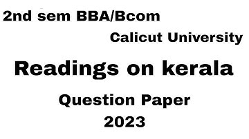 | 2nd sem BBA/Bcom Calicut University Readings on Kerala question paper 2023 |
