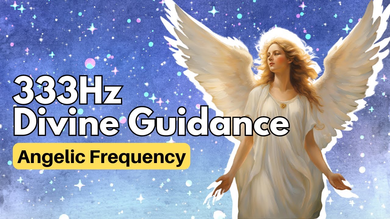 333 Hz Angelic Vibration | Divine Guidance, Healing & Spiritual ...