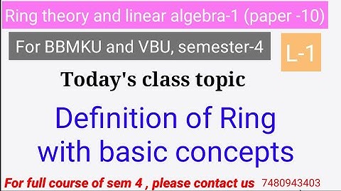 Sem-4 L-1 Ring theory and linear algebra-1 ,basic class, Definition of ring