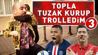 TOPLA TUZAK KURUP TROLLEDİM 3 ! ( %100 LEWANDOWSKİ & MBAPPE )