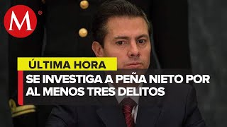 FGR investiga a Peña Nieto por lavado de dinero y enriquecimiento ilícito