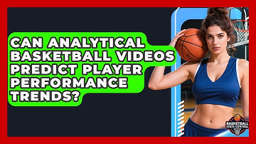 Can Analytical Basketball Videos Predict Player Performance Trends? | Basketball Stats Central News