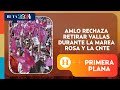 AMLO rechaza retirar vallas durante la Marea Rosa y la CNTE | Primera Plana