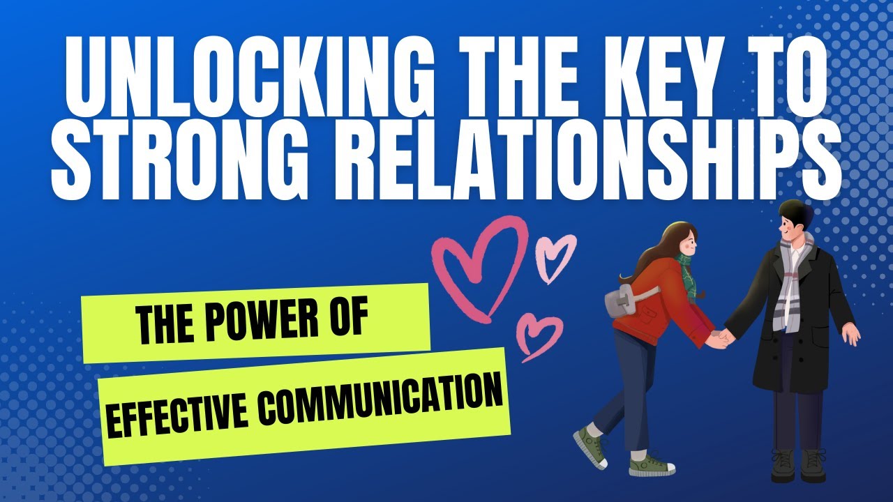 Unlocking the Key to a Strong Relationship: The Power of Effective ...