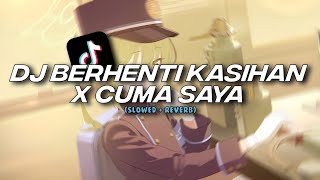 DJ BERHENTI KASIHAN X CUMA SAYA [Slowed   Reverb]