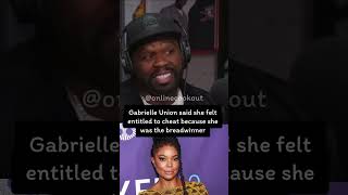 Gabrielle Union Felt Enled To Cheat On Her Ex-Husband Because She Made More Money.