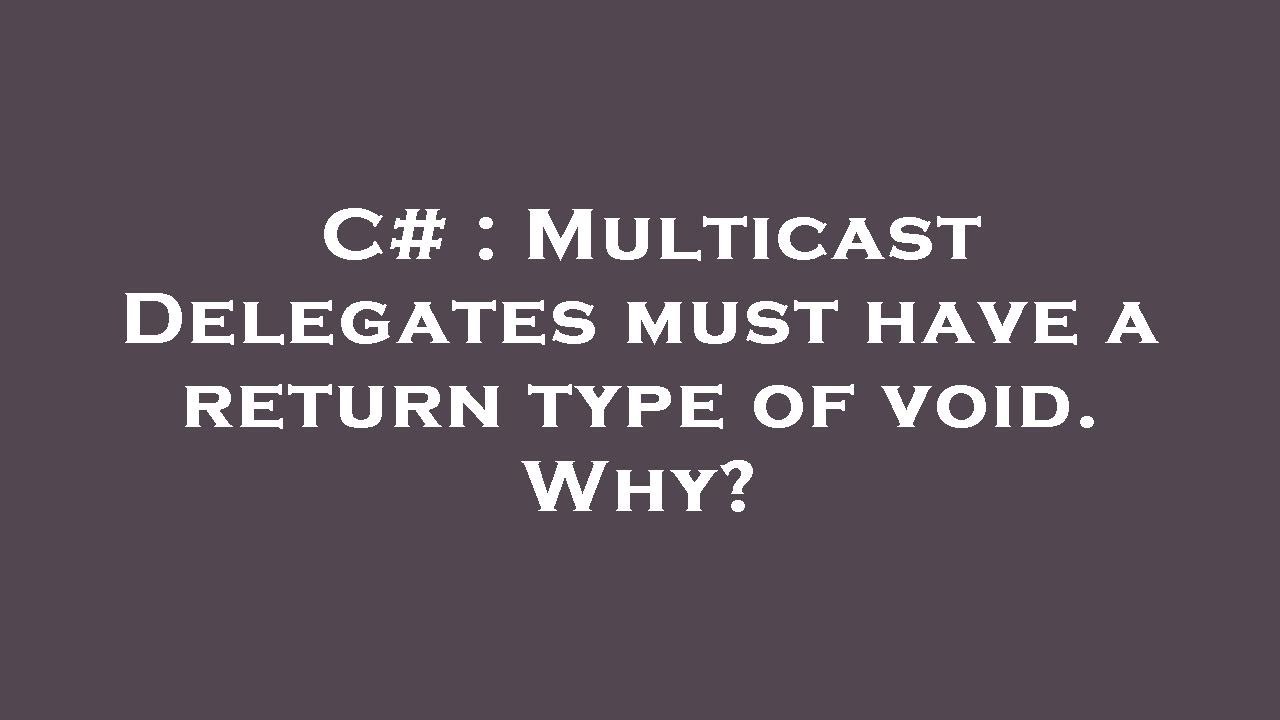 C# : Multicast Delegates must have a return type of void. Why? - YouTube