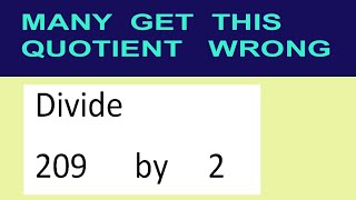 Divide 209 by 2 many get this quotient wrong