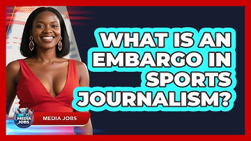 What Is An Embargo In Sports Journalism? - Media Jobs