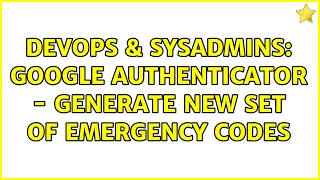 Famous DevOps & SysAdmins: Google Authenticator - generate new set of emergency codes Net Worth