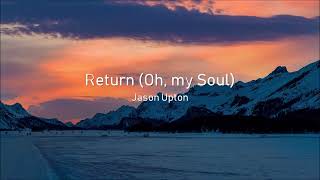 Video thumbnail of "Return (Oh, my Soul) — Jason Upton (tradução em português)"
