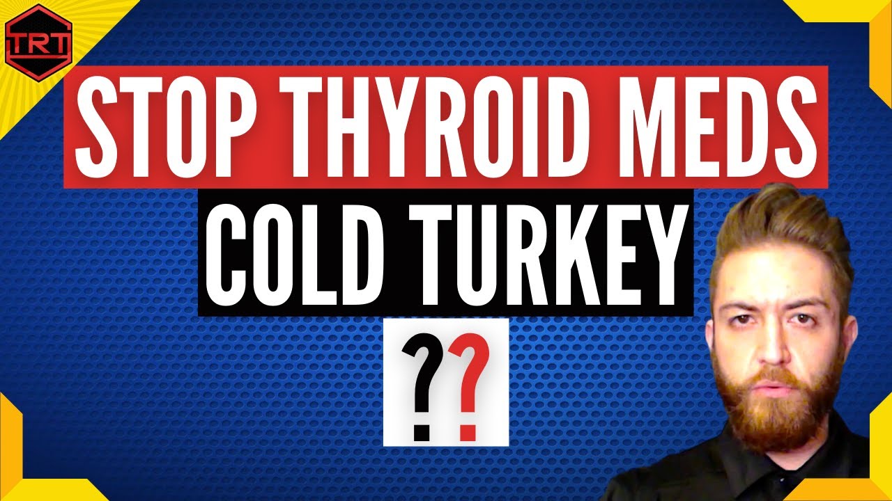 What If I Stop Taking Thyroid Medication Cold Turkey YouTube