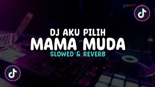 DJ Aku Pilih Mama Muda V2 ( Slowed & Reverb ) 🎧