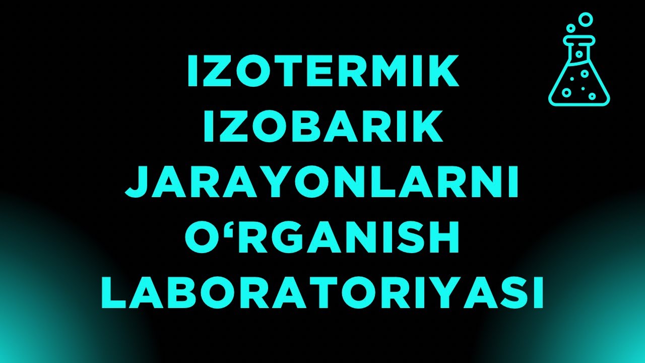 Izotermik va Izobarik jarayonlarni o'rganish laboratoriyasi