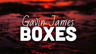 Gavin James - boxes (lyrics) | lyrical genius