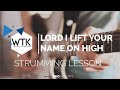 Lord I Lift Your Name on High Strumming Lesson