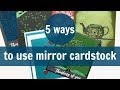 5 ways to use Mirror Cardstock