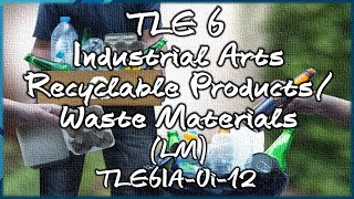 TLE 6 I.A. - Recyclable Products/ Waste Materials