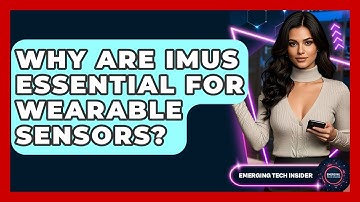 Why Are IMUs Essential For Wearable Sensors? - Emerging Tech Insider