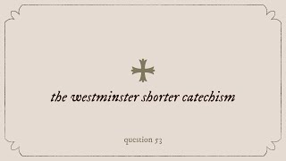 Westminster Shorter Catechism Question 53