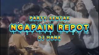 NGAPAIN REPOT🔥 || PARTY SENTAK🔥 || LAGU ACARA VIRAL || DJ HANA REMIX
