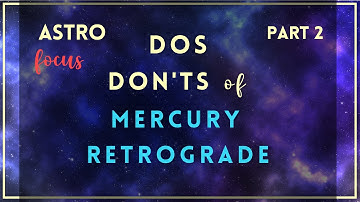 Dos & Donts of Mercury Retrograde (Part 2)