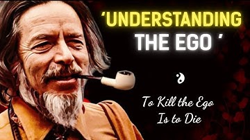 Alan Watts on UNDERSTANDING the EGO | The Truth About Ego Death