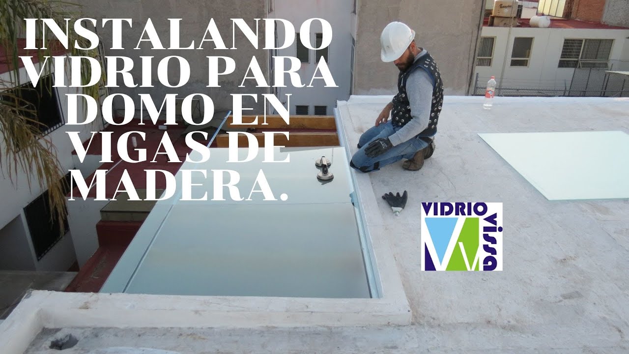 Instalando Vidrios Para Domo En Vigas De Madera