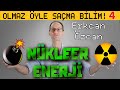 Nükleer Enerji - Olmaz Öyle Saçma Bilim - Erkcan Özcan B04