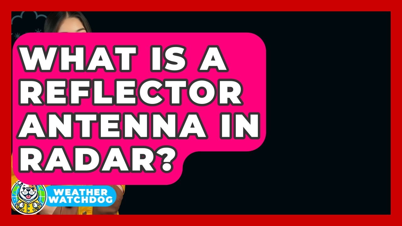What Is A Reflector Antenna In Radar? - Weather Watchdog